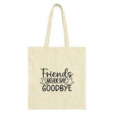 Friends Never Say Goodbye Tote Bag, Friendship Quote Bag, Best Friends Gift Idea, Everyday Tote Bag, Gift For Friends, Tote Bag - Tawshia